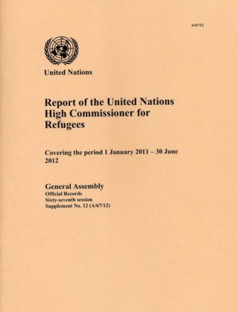 Report of the United Nations High Commissioner for Refugees covering the period from 1 January 2011 to 30 June 2012, Paperback / softback Book
