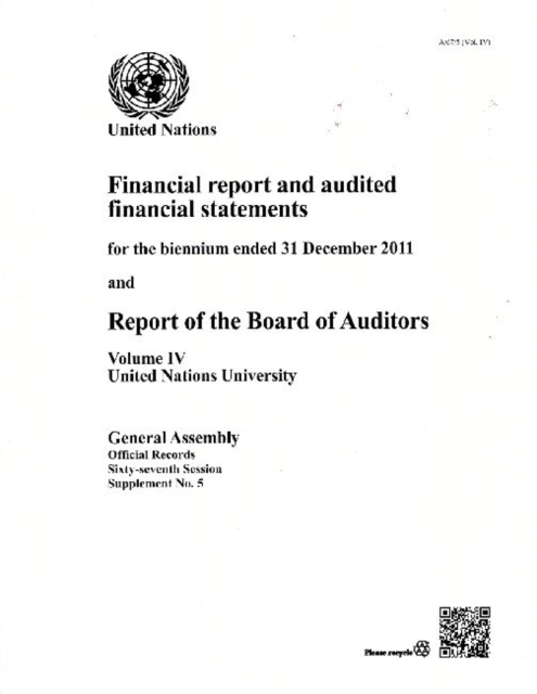 Financial report and audited financial statements for the biennium ended 31 December 2011 and report of the Board of Auditors : Vol. 4: United Nations University, Paperback Book