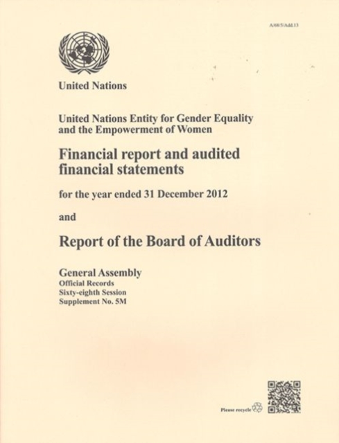 Financial report and audited financial statements for the biennium ended 31 December 2012 and report of the Board of Auditors : United Nations Entity for Gender Equality and Empowerment of Women, Paperback / softback Book