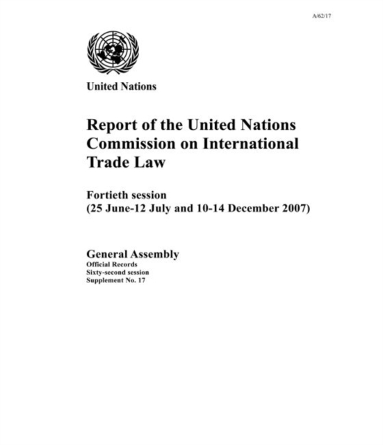 Report of the United Nations Commission on International Trade Law : 40th session (25 June - 12 July and 10-14 December 2007), Paperback / softback Book