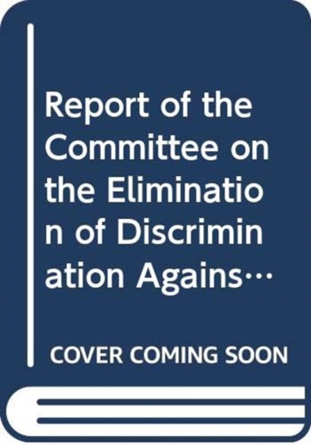 Report of the Committee on the Elimination of Discrimination against Women : fifty-fifth session (8-26 July 2013); fifty-sixth session (30 September - 18 October 2013); fifty-seventh session (10-28 Fe, Paperback / softback Book