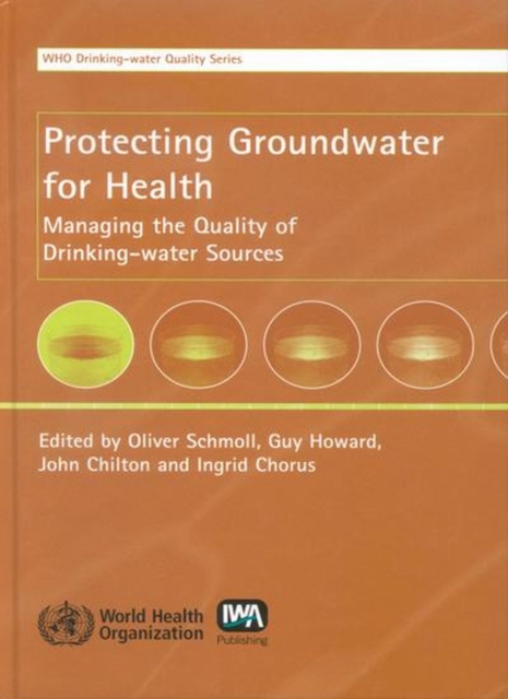Protecting Ground Water for Health : Managing the Quality of Drinking-Water Sources, Hardback Book