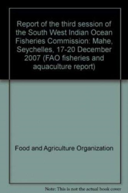 Report of the second session of the South West Indian Ocean Fisheries Commission : Maputo, Mozambique, 22-25 August 2006 (FAO fisheries report), Paperback / softback Book