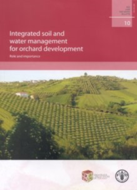 Integrated Soil and Water Management for Orchard Development, Role and Importance : FAO Land and Water Bulletin. 10, Paperback / softback Book