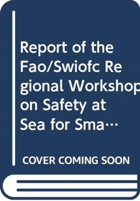 Report of the FAO/SWIOFC regional workshop on safety at sea for small-scale fisheries in the South West Indian Ocean : Moroni, Union of the Comoros, 12-14 December 2006: FAO Fisheries Report 840, Paperback / softback Book