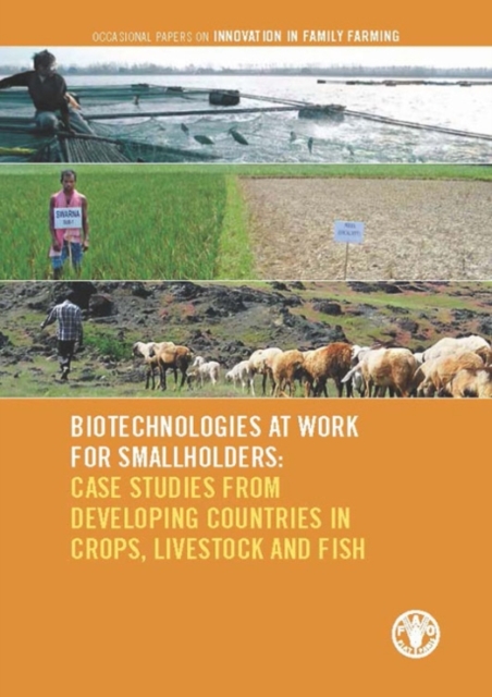 Biotechnologies at work for smallholders : case studies from developing countries in crops, livestock and fish, Paperback / softback Book