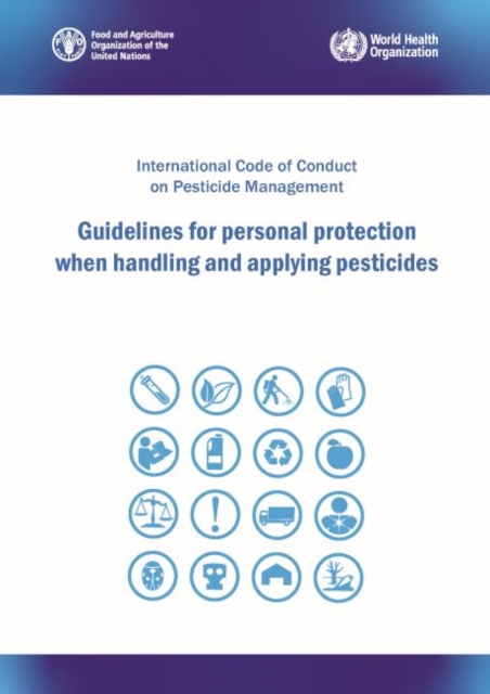 Guidelines for personal protection when handling and applying pesticides : International Code of Conduct on Pesticide Management, Paperback / softback Book
