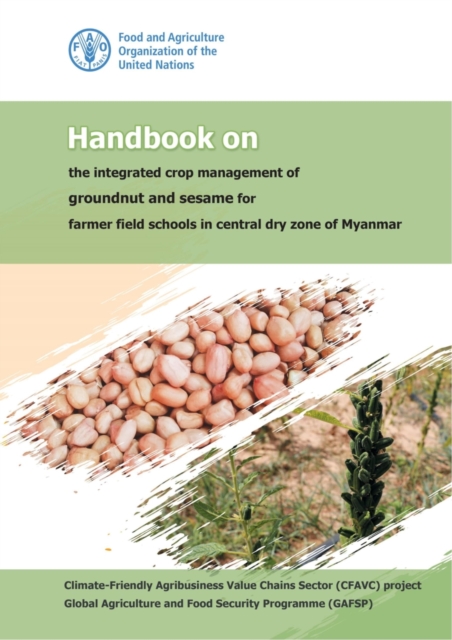 Handbook on the integrated crop management of groundnut and sesame for farmer field schools in central dry zone of Myanmar, Paperback / softback Book