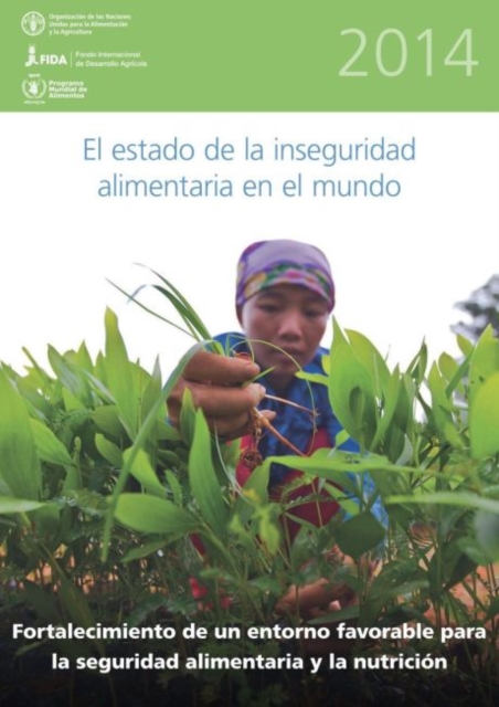 El Estado de la Inseguridad Alimentaria en el Mundo 2014 : Fortalecimiento de un Entorno Favorable para la Seguridad Alimentaria y la Nutricion, Paperback / softback Book