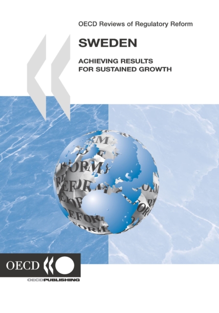 OECD Reviews of Regulatory Reform: Sweden 2007 Achieving Results for Sustained Growth, PDF eBook