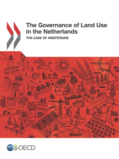 OECD Regional Development Studies The Governance of Land Use in the Netherlands The Case of Amsterdam, PDF eBook