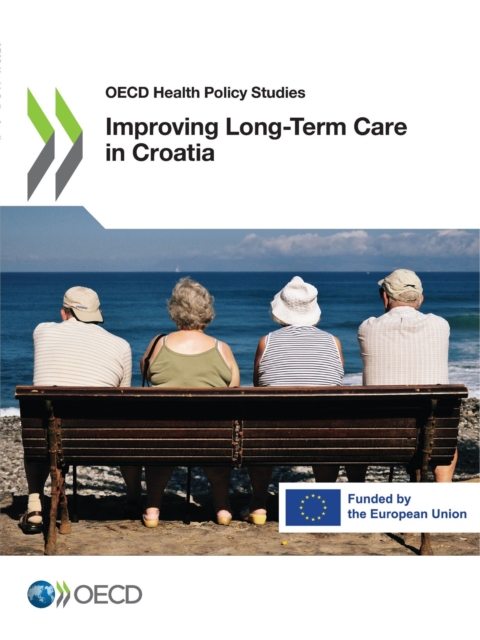 OECD Health Policy Studies Improving Long-Term Care in Croatia, PDF eBook