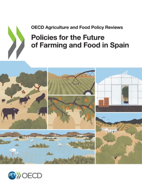 OECD Agriculture and Food Policy Reviews Policies for the Future of Farming and Food in Spain, PDF eBook