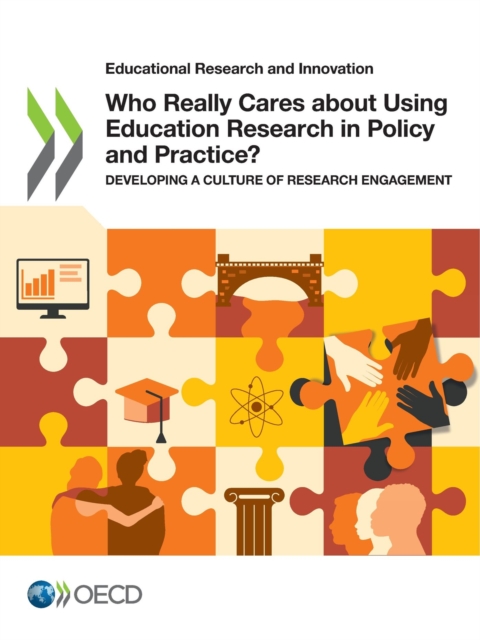 Educational Research and Innovation Who Really Cares about Using Education Research in Policy and Practice? Developing a Culture of Research Engagement, PDF eBook