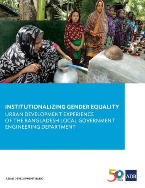 Institutionalizing Gender Equality : Urban Development Experience of the Bangladesh Local Government Engineering Department, Paperback / softback Book