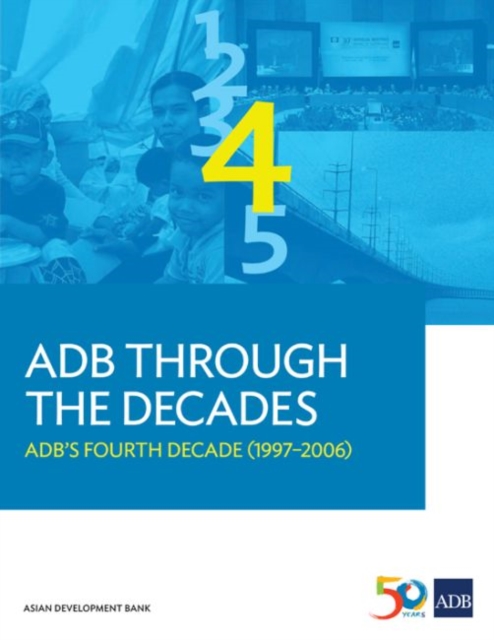 ADB Through the Decades : ADB's Fourth Decade (1997-2006), Paperback / softback Book
