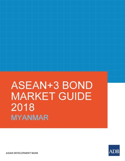 ASEAN+3 Bond Market Guide 2018: Myanmar, Paperback / softback Book