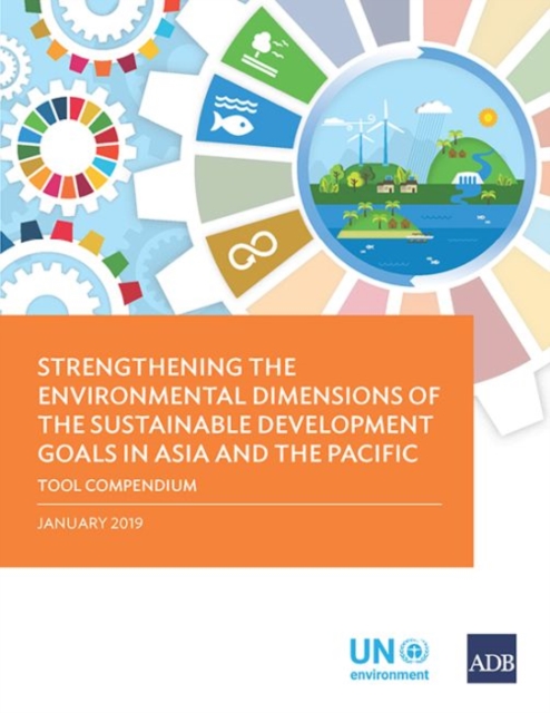 Strengthening the Environmental Dimensions of the Sustainable Development Goals in Asia and the Pacific : Tool Compendium, Paperback / softback Book
