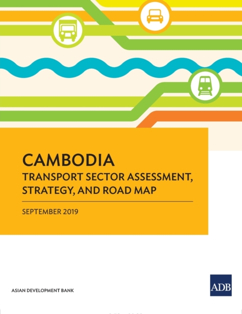 Cambodia : Transport Sector Assessment, Strategy, and Road Map, Paperback / softback Book