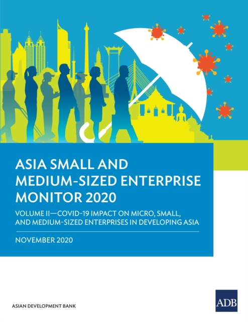 Asia Small and Medium-Sized Enterprise Monitor 2020: Volume II : COVID-19 Impact on Micro, Small, and Medium-Sized Enterprises in Developing Asia, EPUB eBook