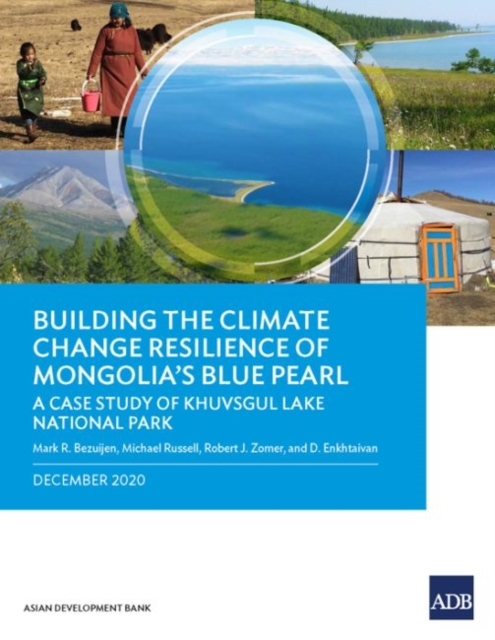 Building the Climate Change Resilience of Mongolia's Blue Pearl : The Case Study of Khuvsgul Lake National Park, Paperback / softback Book