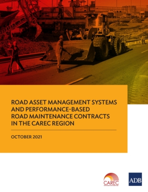 Road Asset Management Systems and Performance-Based Road Maintenance Contracts in the CAREC Region, Paperback / softback Book