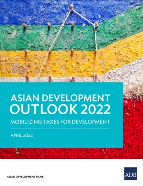 Asian Development Outlook (ADO) 2022 : Mobilizing Taxes for Development, Paperback / softback Book