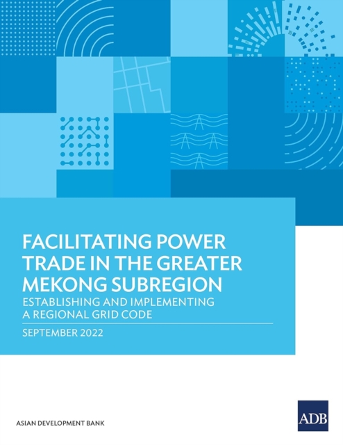 Facilitating Power Trade in the Greater Mekong Subregion: Establishing and Implementing a Regional Grid Code, Paperback / softback Book