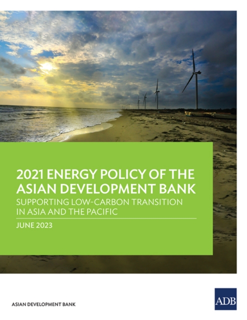 2021 Energy Policy of the Asian Development Bank : Supporting Low-Carbon Transition in Asia and the Pacific, Paperback / softback Book