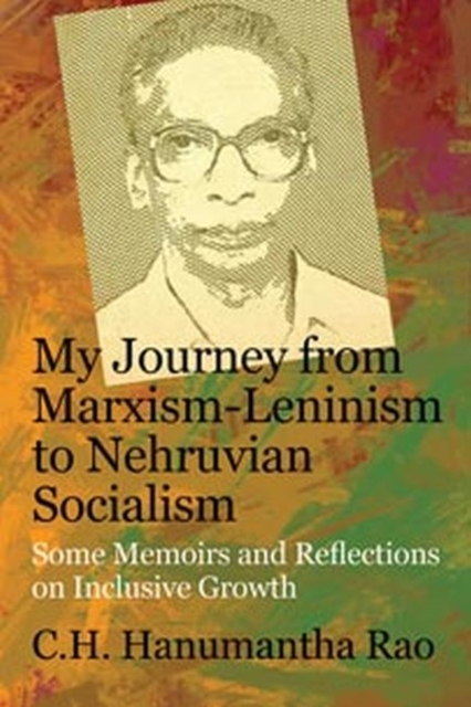 My Journey from Marxism-Leninism to Nehruvian Socialism : Some Memoirs and Reflections on Inclusive Growth, Hardback Book
