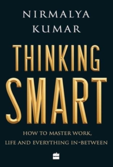 Thinking smart : how to master work, life and everything in between, Hardback Book