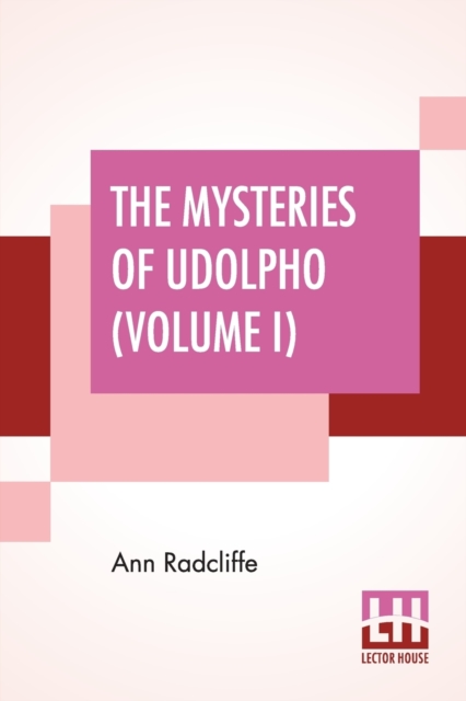 The Mysteries Of Udolpho (Volume I) : A Romance Interspersed With Some Pieces Of Poetry, Paperback / softback Book