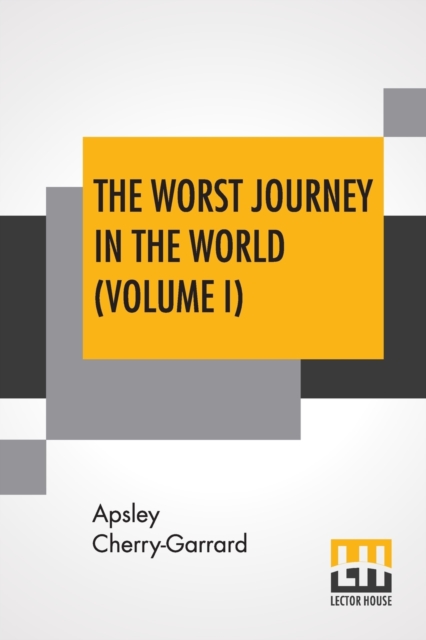 The Worst Journey In The World (Volume I) : Antarctic 1910-1913, Paperback / softback Book