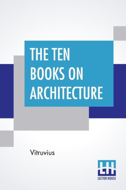 The Ten Books On Architecture : Translated By Morris Hicky Morgan, Paperback / softback Book