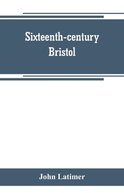 Sixteenth-century Bristol, Paperback / softback Book