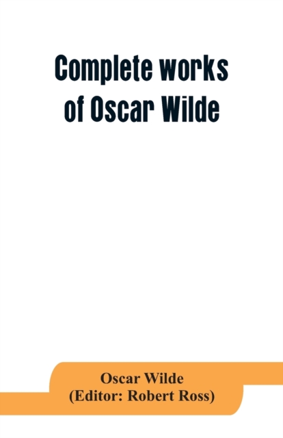 Complete works of Oscar Wilde : Lady Windermere's Fan and the Importance of being Earnest, Paperback / softback Book