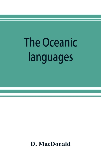 The Oceanic languages, their grammatical structure, vocabulary, and origin, Paperback / softback Book