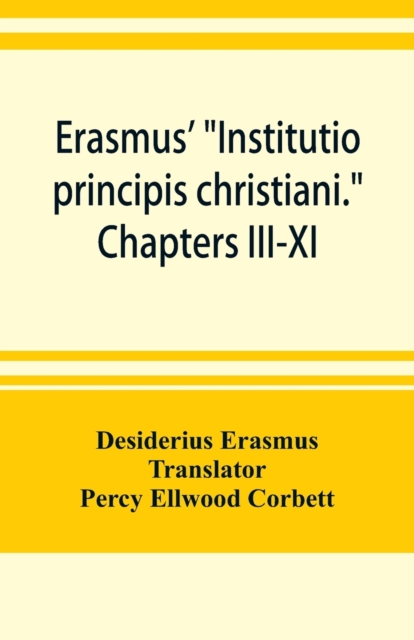 Erasmus' Institutio principis christiani. Chapters III-XI, Paperback / softback Book