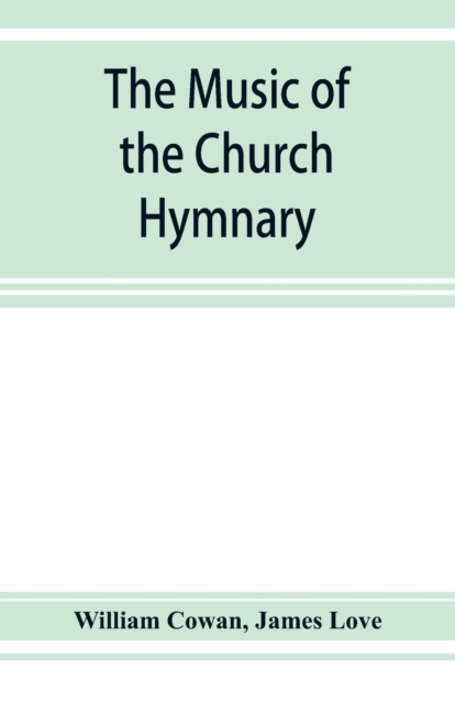 The music of the church hymnary and the Psalter in metre, its sources and composers, Paperback / softback Book