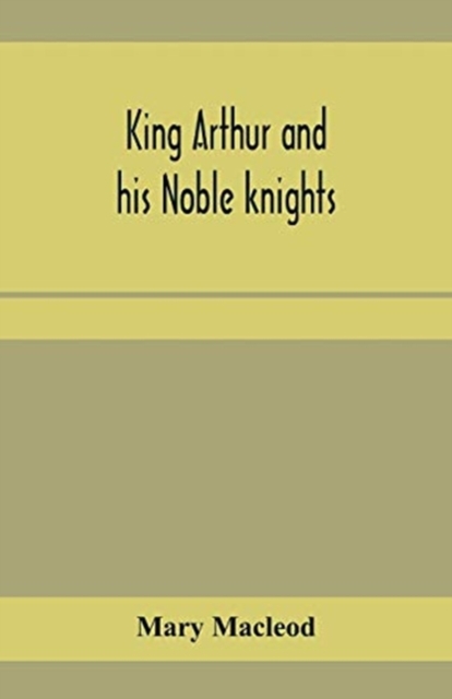 King Arthur and his noble knights; Stories from Sir Thomas Malory's, Paperback / softback Book