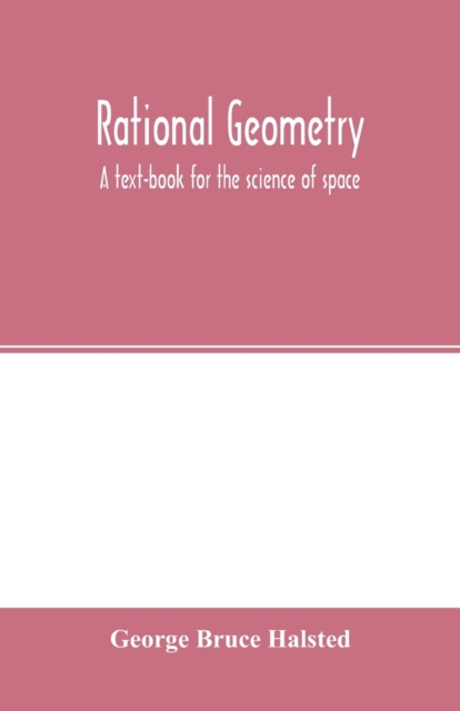 Rational geometry; a text-book for the science of space, Paperback / softback Book