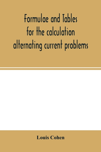 Formulae and tables for the calculation alternating current problems, Paperback / softback Book