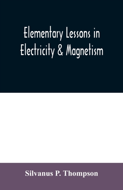Elementary lessons in electricity & magnetism, Paperback / softback Book