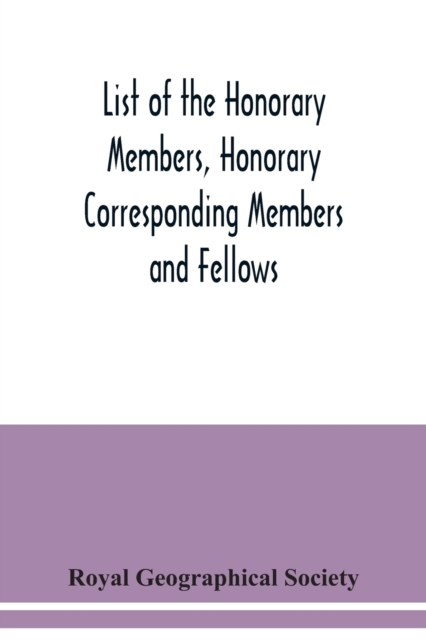 List of the Honorary Members, Honorary Corresponding Members and Fellows : Corrected to 30th September, 1921, Paperback / softback Book