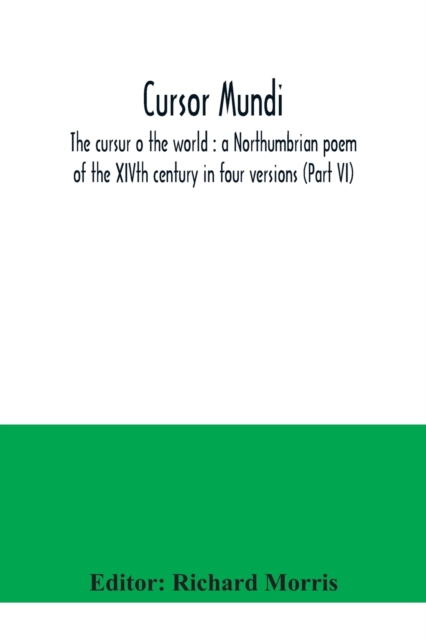 Cursor mundi : the cursur o the world: a Northumbrian poem of the XIVth century in four versions (Part VI), Paperback / softback Book