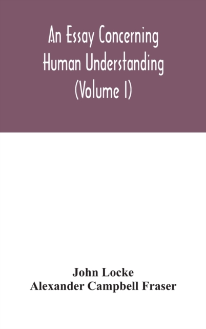 An essay concerning human understanding (Volume I), Hardback Book
