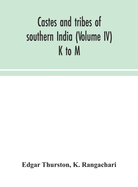 Castes and tribes of southern India (Volume IV) K to M, Hardback Book