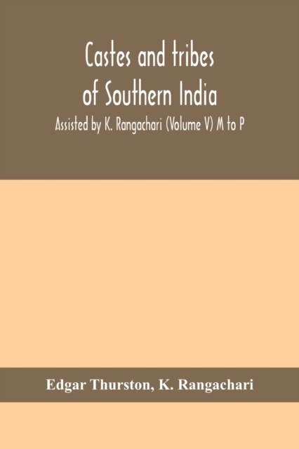 Castes and tribes of southern India. Assisted by K. Rangachari (Volume V) M to P, Paperback / softback Book