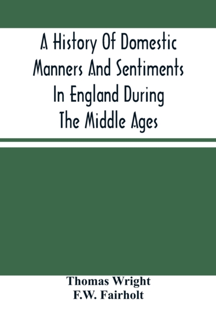 A History Of Domestic Manners And Sentiments In England During The Middle Ages, Paperback / softback Book