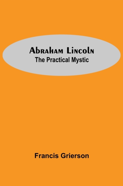 Abraham Lincoln : The Practical Mystic, Paperback / softback Book